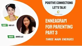 Enneagram For Parenting - Three Main Energies - Part 3/3 | Positive Connections. Let's Talk! EP 5
