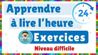 Apprendre à lire l'heure - Exercices - Niveau difficile