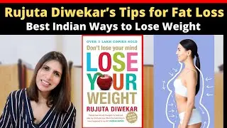 Best Indian Ways to Lose Weight | Rujuta’s Tips For Fat Loss From Her Famous Book | FitBook Club