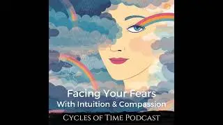 Facing Your Fears with Intuition & Compassion
