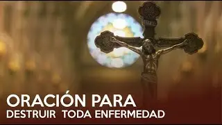 Oración para destruir  toda enfermedad