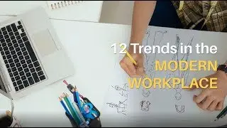 12 Trends in the Modern Workplace