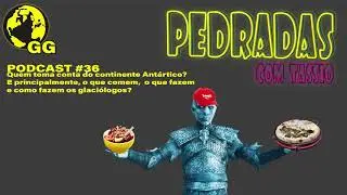 Podcast Geologia Geral #36 Pedradas com Tassio 20 - Quem toma conta do continente Antártico?