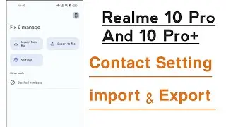 Realme 10 Pro & 10 Pro+ Contact Setting Contact import And Export