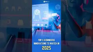 Top E-commerce Innovations to Watch in 2025: AI, AR, Voice Shopping & More