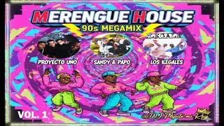 💥 MERENGUE HOUSE 90s MEGAMIX 🎶 PROYECTO UNO, SANDY & PAPO, LOS ILEGALES 🎉 By DJ Papito mi Rey 👑