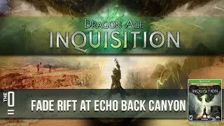 TheZeroEquals Play! - Dragon Age Inquisition - [Fade Rift At Echo Back Canyon]