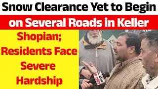 Shopian&rsquo;s Keller Area Hit Hard by Delayed Snow Removal, Daily Life Disrupted
