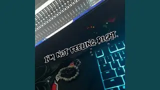 im not feeling right