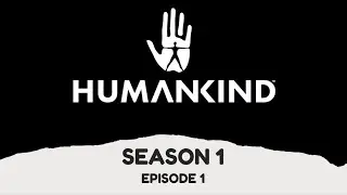 HUMANKIND S1E1 | Humble Beginnings