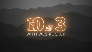 10 at 3 With Wes Rucker (1/15)