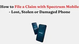 How to File a Claim with Spectrum Mobile - Lost, Stolen or Damaged Phone