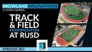 ROWLAND INNOVATIONS VIDEO SERIES EP 007 TRACK & FIELD MODERNIZATION at RUSD
