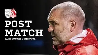 POST MATCH | Jake Buxton vs Merthyr Town | National League North | 2025/26