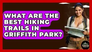 What Are The Best Hiking Trails In Griffith Park? - Exploring Campgrounds