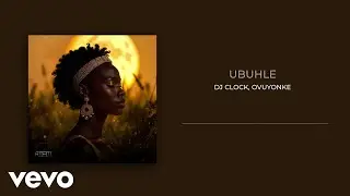 DJ Clock - Ubuhle (Visualizer) ft. Ovuyonke