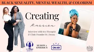 Creating Passion: Discussion on Black Sexuality, Mental Wealth, & Colorism- Sex Therapist Dr. Donna