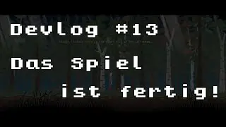 Das Spiel ist fertig! Oder so. Don't enter the Forest Devlog #13 auf Deutsch