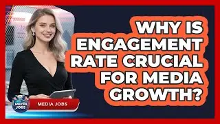Why Is Engagement Rate Crucial For Media Growth? - Media Jobs