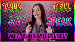 SAY, TELL, TALK, SPEAK - в чем разница? WHAT'S THE DIFFERENCE?