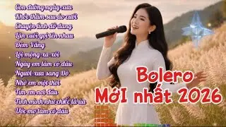 Bolero Những Bản Nhạc Chữ Tình Mới nhất 2026 - Con đường ngày xưa - Người Xưa sang đò... 