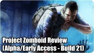 Project Zomboid Review (Alpha/Early Access - Build 21)