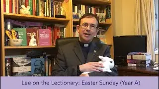 Lee on the Lectionary:  Easter Sunday (Year A)