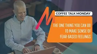 The One Thing You Can Do To Make Sense of Fear-Based Feelings