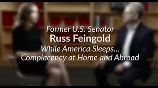 Russ Feingold: While America Sleeps... Complacency at Home and Abroad