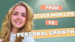 My Journey from Stuck Mom Life to Personal Growth