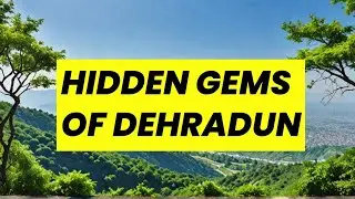 Dehradun's Secret Attractions: A Hidden Gem Tour