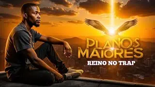 Planos Maiores &ndash; Trap sobre Esperar o Tempo de Deus | Reino no Trap