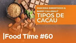 #60 FOOD TIME - TIPOS DE CACAU | RIBERFOODS