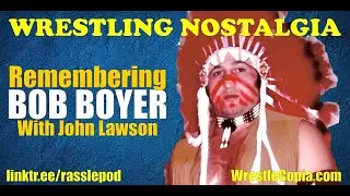 Wrestling Nostalgia EP313 | Remembering Bob Boyer w/h John Lawson