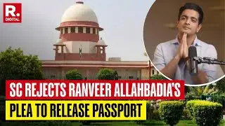 Ranveer Allahbadia's Plea To Release Passport Rejected by Supreme Court