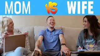 MOM VS WIFE WHO KNOWS ME BETTER???