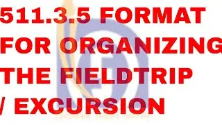 511.3.5 FORMAT FOR ORGANISING THE FIELD TRIP/ EXCURSION