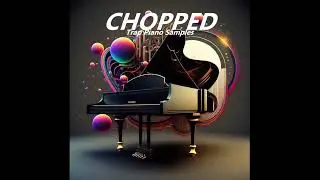 CHOPPED - Trap Piano Sample Pack | 2025 | *Royalty Free*
