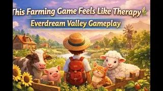 🌾 Cozy Life in Everdream Valley | Relaxing Farming Gameplay & Cute Animals 🐮✨