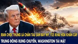 Iran chọc thủng lá chắn tàu sân bay Mỹ, F-35 khai hỏa khẩn cấp: Trung Đông bùng nổ, Washington sốc