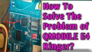 QMobile E4 Ringer Solutions with jumpering?How to solve the problem of QMobile E4 Ringer?