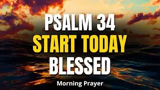 PSALM 34 | Start Today Blessed — God's Goodness Is Upon You | Morning Prayer