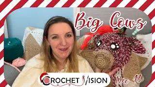 Big Cows Are Out of Timeout | Crochet Vision Vlogmas Day 13