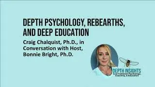 Depth Psychology, Rebearths, and Deep Education