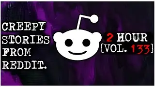 2 HOUR | Creepy Stories From Reddit | COMPILATION | VOL 133