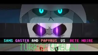 Sans, Papyrus & Gaster vs Bete Noire | T&uuml;rk&ccedil;e Dublaj 🇹🇷 || Glitchtale
