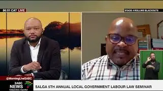 SALGA holds 5th annual local government labour law seminar - Zwe Ndlala shares more