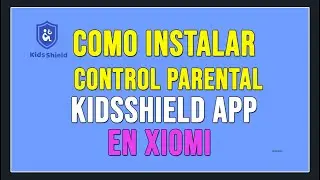 🥉COMO INSTALAR KIDSSHIELD APP EN XIOMI (2025)