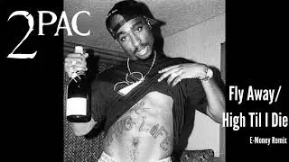 2Pac- Fly Away/ High Til I Die Ft. Mary J. Blige (E-Money Remix)