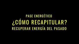&iquest;C&Oacute;MO RECAPITULAR Y RECUPERAR ENERG&Iacute;A DEL PASADO? / PASE ENERG&Eacute;TICO / CHAMANISMO /CARLOS CASTANEDA